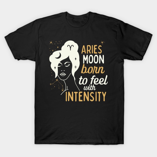 Funny Aries Zodiac Sign - Aries Moon, Born to feel with Intensity - White T-Shirt by LittleAna